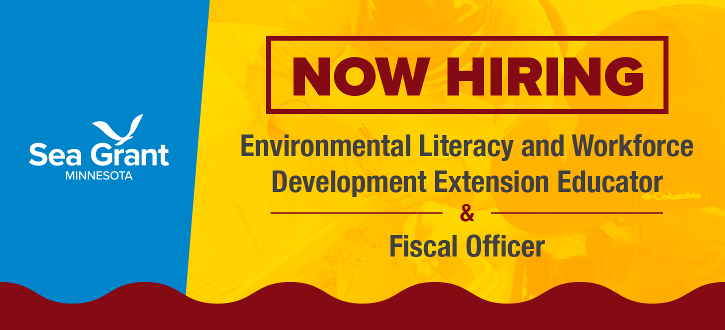 The graphic is an advertisement for job openings at Minnesota Sea Grant. It has the following text: NOW HIRING Environmental Literacy and Workforce Development Extension Educator & Fiscal Officer