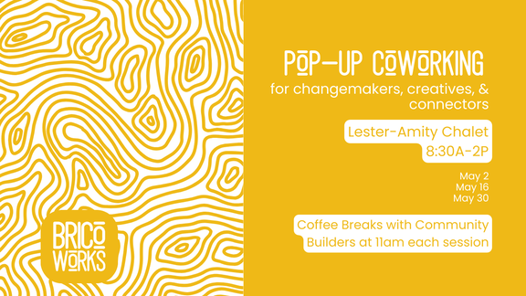 An event header for "Pop-up Coworking", hosted by Brico Works. The event is described as being for "changemakers, creatives, & connectors" at Lester-Amity Chalet from 8:30 a.m. to 2 p.m. on May 2, 16, & 30th, including coffee breaks with Community Builders at 11 a.m. each session.
